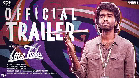 இளைஞர்களைக் கவரும் ‘லவ் டுடே’ டிரைலர்