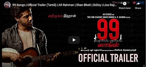 ஏ.ஆர். ரஹ்மானின் புதிய திறமையை வெளிப்படுத்தும் 99 ஸாங்ஸ்: தமிழ் டிரெய்லர் வெளியீடு!