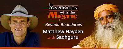 சத்குரு ஜக்கி வாசுதேவுடன் இணைந்து உரையாடும் மேத்யூ ஹேடன்!